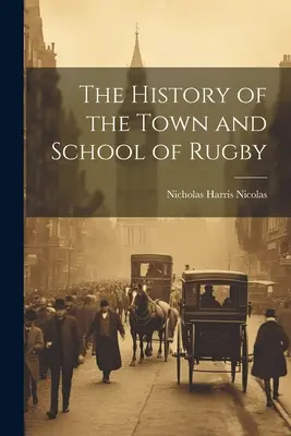 Istoria orașului și a școlii din Rugby - The History of the Town and School of Rugby