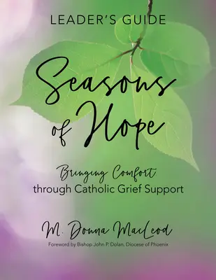 Ghidul liderului Seasons of Hope: Aducerea de confort prin sprijinul catolic pentru durere - Seasons of Hope Leader's Guide: Bringing Comfort Through Catholic Grief Support
