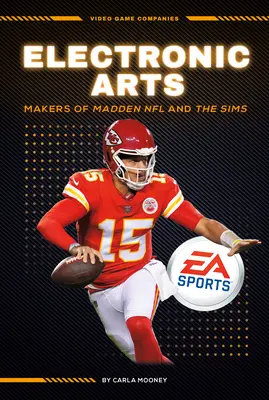 Electronic Arts: Creatorii Madden NFL și Sims: Creatorii Madden NFL și Sims - Electronic Arts: Makers of Madden NFL and the Sims: Makers of Madden NFL and the Sims