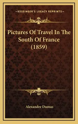 Pictures Of Travel In The South Of France (1859)