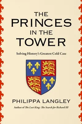 Prinții din turn: Rezolvarea celui mai mare caz nerezolvat din istorie - The Princes in the Tower: Solving History's Greatest Cold Case