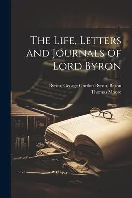 Viața, scrisorile și jurnalele lui Lord Byron - The Life, Letters and Journals of Lord Byron