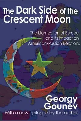 The Dark Side of the Crescent Moon (Partea întunecată a semilunii): Islamizarea Europei și impactul acesteia asupra relațiilor americano-ruse - The Dark Side of the Crescent Moon: The Islamization of Europe and its Impact on American/Russian Relations