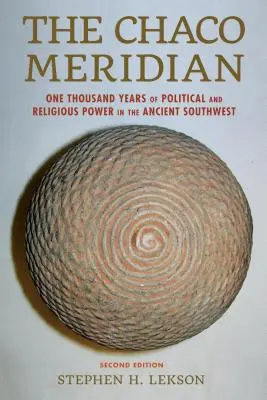Meridianul Chaco: O mie de ani de putere politică și religioasă în sud-vestul antic - The Chaco Meridian: One Thousand Years of Political and Religious Power in the Ancient Southwest