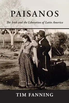 Paisanos: Irlandezii și eliberarea Americii Latine - Paisanos: The Irish and the Liberation of Latin America