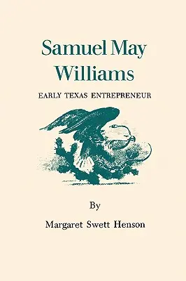 Samuel May Williams: antreprenor texan timpuriu - Samuel May Williams: Early Texas Entrepreneur