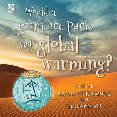O banchiză de gheață uriașă ar opri încălzirea globală? World Book răspunde întrebărilor tale despre mediu - Would a giant ice pack stop global warming? World Book answers your questions about the environment