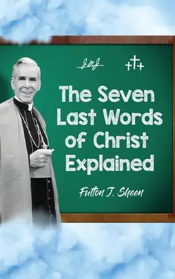 Explicarea ultimelor șapte cuvinte ale lui Hristos - The Seven Last Words of Christ Explained