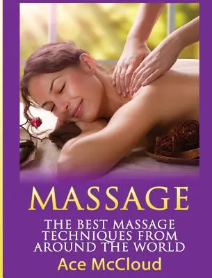 Masaj: Cele mai bune tehnici de masaj din întreaga lume - Massage: The Best Massage Techniques From Around The World