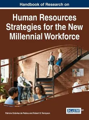 Manual de cercetare privind strategiile de resurse umane pentru noua forță de muncă milenară - Handbook of Research on Human Resources Strategies for the New Millennial Workforce