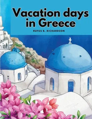 Zile de vacanță în Grecia - Vacation days in Greece