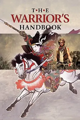 The Warrior's Handbook: A Volume Containing - Warrior's Heart Revealed, The Art of War, The Sayings of Wutzu, Tao Te Ching, The Book of Five R