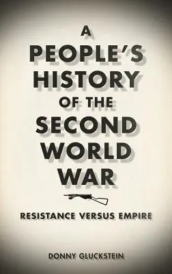 O istorie populară a celui de-al Doilea Război Mondial: Rezistența împotriva imperiului - A People's History of the Second World War: Resistance Versus Empire