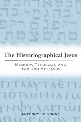 Iisus istoriografic: Memorie, tipologie și Fiul lui David - The Historiographical Jesus: Memory, Typology, and the Son of David