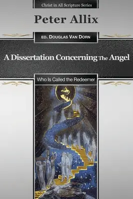 O disertație cu privire la îngerul care este numit Răscumpărătorul (A Dissertation Concerning the Angel Who Is Called the Redeemer) - A Dissertation Concerning the Angel Who Is Called the Redeemer