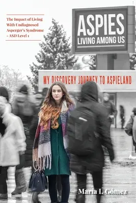 Aspies trăind printre noi: Călătoria mea spre Aspieland. Impactul de a trăi cu sindromul Asperger nediagnosticat - ASD Level 1 - Aspies Living Among Us: My Journey to Aspieland. The Impact of Living With Undiagnosed Asperger's Syndrome - ASD Level 1