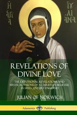 Revelații ale iubirii divine: Revelațiile devoționale și viziunile mistice ale unui credincios creștin în Anglia secolului al XIV-lea - Revelations of Divine Love: The Devotional Revelations and Mystical Visions of a Christian Believer in 14th Century England