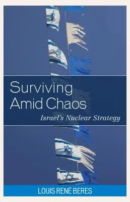 Supraviețuirea în mijlocul haosului: strategia nucleară a Israelului - Surviving Amid Chaos: Israel's Nuclear Strategy