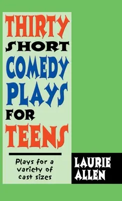 Treizeci de piese scurte de comedie pentru adolescenți: Piese pentru o varietate de distribuții - Thirty Short Comedy Plays for Teens: Plays for a Variety of Cast Sizes