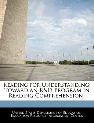 Lectura pentru înțelegere: Către un program de cercetare și dezvoltare în domeniul înțelegerii lecturii- - Reading for Understanding: Toward an R&D Program in Reading Comprehension-