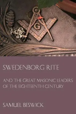Ritul Swedenborg: și marii lideri masoni ai secolului al XVIII-lea - Swedenborg Rite: and the Great Masonic Leaders of the Eighteenth Century