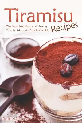 Rețete de tiramisu: Cele mai nutritive și sănătoase mâncăruri Tiramisu pe care ar trebui să le luați în considerare - Tiramisu Recipes: The Most Nutritious and Healthy Tiramisu Meals You Should Consider