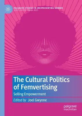 Politica culturală a Femvertising: Vânzarea emancipării - The Cultural Politics of Femvertising: Selling Empowerment