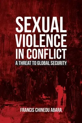 Violența sexuală în conflicte: O amenințare la adresa securității globale - Sexual Violence in Conflict: A Threat to Global Security