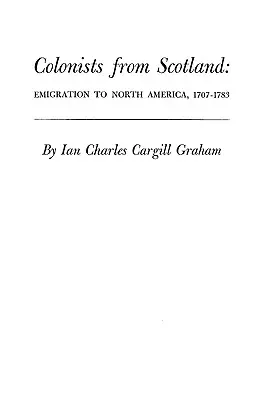 Coloniștii din Scoția: Emigrația către America de Nord, 1707-1783 - Colonists from Scotland: Emigration to North America, 1707-1783