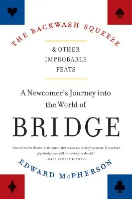 The Backwash Squeeze and Other Improbable Feats: Călătoria unui nou venit în lumea bridge-ului - The Backwash Squeeze and Other Improbable Feats: A Newcomer's Journey Into the World of Bridge