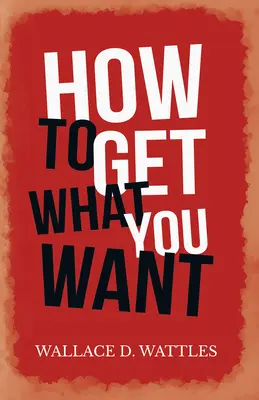 Cum să obții ceea ce îți dorești - How to Get What you Want