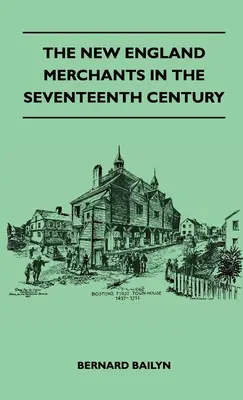 Comercianții din Noua Anglie în secolul al XVII-lea - The New England Merchants In The Seventeenth Century