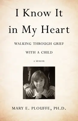 O știu în inima mea: Mergând prin durere cu un copil - I Know It in My Heart: Walking Through Grief with a Child