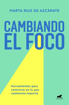 Cambiando El Foco. Herramientas Para Centrarse En Lo Que Realmente Importa / Cha Nging Your Focus. Instrumente pentru a te concentra pe ceea ce contează cu adevărat - Cambiando El Foco. Herramientas Para Centrarse En Lo Que Realmente Importa / Cha Nging Your Focus. Tools to Focus on What Really Matters