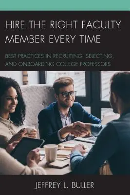 Angajați de fiecare dată profesorul potrivit: Cele mai bune practici în recrutarea, selectarea și integrarea profesorilor universitari - Hire the Right Faculty Member Every Time: Best Practices in Recruiting, Selecting, and Onboarding College Professors