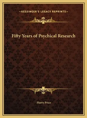 Cincizeci de ani de cercetări psihice - Fifty Years of Psychical Research