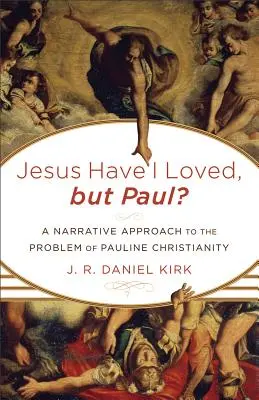 L-am iubit pe Iisus, dar pe Pavel?: O abordare narativă a problemei creștinismului paulin - Jesus Have I Loved, but Paul?: A Narrative Approach to the Problem of Pauline Christianity