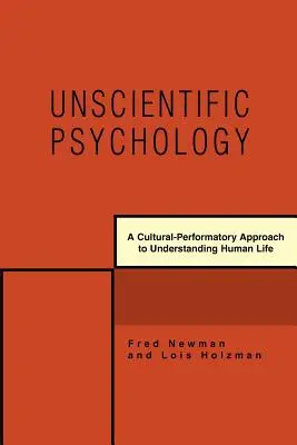 Psihologie neștiințifică: O abordare cultural-performativă a înțelegerii vieții umane - Unscientific Psychology: A Cultural-Performatory Approach to Understanding Human Life