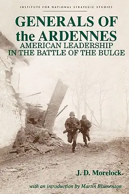 Generalii din Ardenne: Conducerea americană în bătălia de la Bulge - Generals of the Ardennes: American Leadership in the Battle of the Bulge