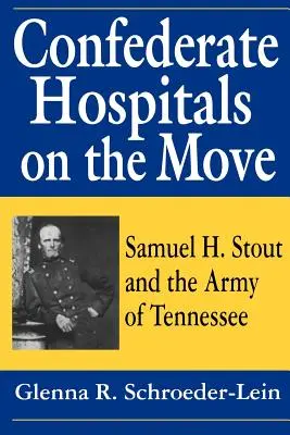 Spitalele confederate în mișcare: Samuel H. Stout și Armata din Tennessee - Confederate Hospitals on the Move: Samuel H. Stout and the Army of Tennessee