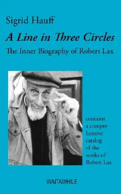 O linie în trei cercuri: Biografia interioară a lui Robert Lax - A Line in Three Circles: The Inner Biography of Robert Lax