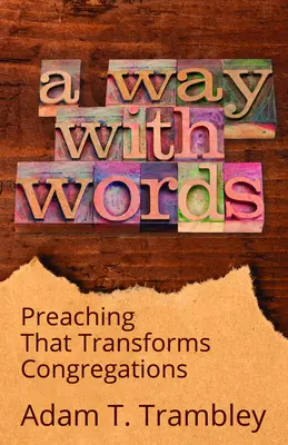 A Way with Words: Predici care transformă congregațiile - A Way with Words: Preaching That Transforms Congregations