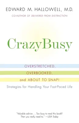 Crazybusy: Overstretched, Overbooked, and about to Snap! Strategii de gestionare a vieții tale în ritm rapid - Crazybusy: Overstretched, Overbooked, and about to Snap! Strategies for Handling Your Fast-Paced Life