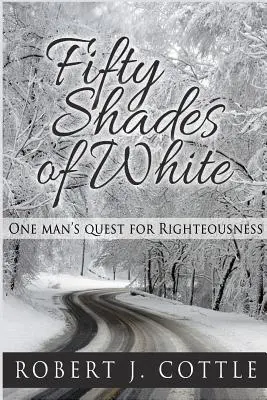 Cincizeci de nuanțe de alb: Căutarea dreptății de către un om - Fifty Shades of White: One Man's Quest for Righteousness