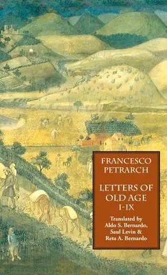 Scrisori de bătrânețe (Rerum Senilium Libri) Volumul 1, Cărțile I-IX - Letters of Old Age (Rerum Senilium Libri) Volume 1, Books I-IX