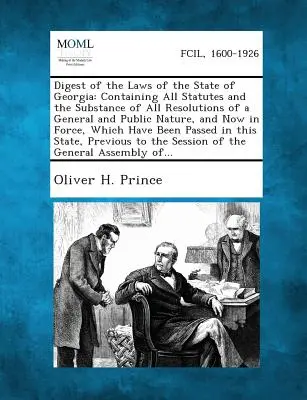 Digest of the Laws of the State of Georgia: Conține toate statutele și conținutul tuturor rezoluțiilor de natură generală și publică, aflate în vigoare în prezent - Digest of the Laws of the State of Georgia: Containing All Statutes and the Substance of All Resolutions of a General and Public Nature, and Now in Fo