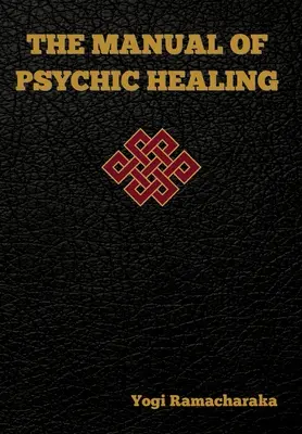 Manual de vindecare psihică - The Manual of Psychic Healing