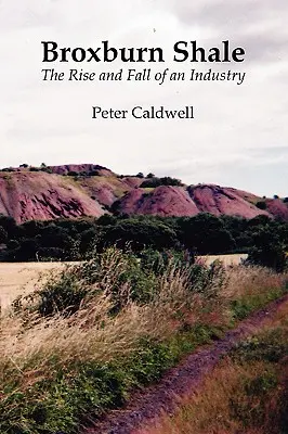 Broxburn Shale: Ascensiunea și decăderea unei industrii - Broxburn Shale: The Rise and Fall of an Industry