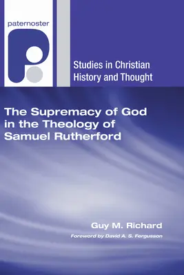Supremația lui Dumnezeu în teologia lui Samuel Rutherford - The Supremacy of God in the Theology of Samuel Rutherford