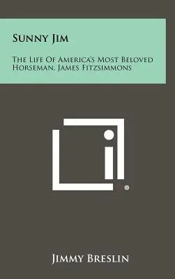 Sunny Jim: Viața celui mai iubit călăreț al Americii, James Fitzsimmons - Sunny Jim: The Life Of America's Most Beloved Horseman, James Fitzsimmons
